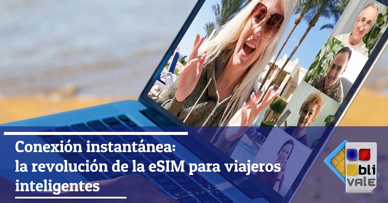 blivale_image_es_Conexión instantánea_ La revolución de la eSIM para viajeros inteligentes_643x337 Conexión instantánea: la revolución de la eSIM para viajeros inteligentes